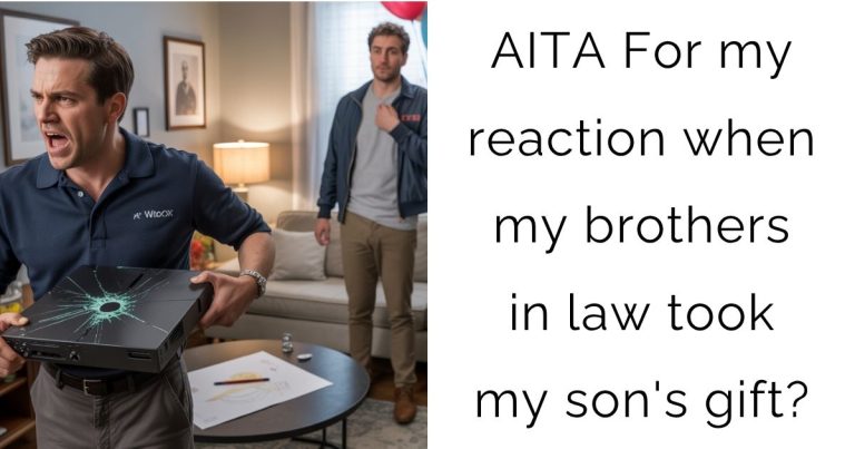 AITA For my reaction when my brothers in law took my son’s gift?