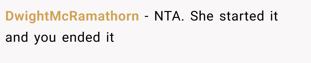 DwightMcRamathorn − NTA. She started it and you ended it