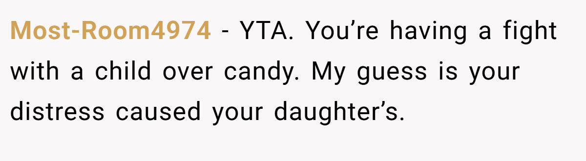 Most-Room4974 - YTA. You’re having a fight with a child over candy. My guess is your distress caused your daughter’s.