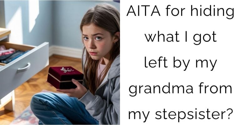 AITA for hiding what I got left by my grandma from my stepsister?