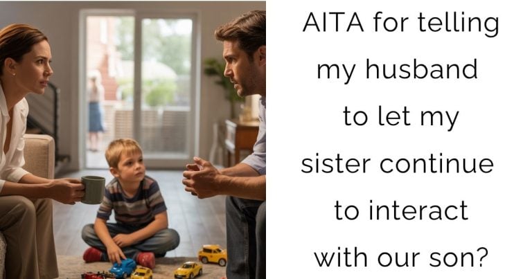 AITA for telling my husband to let my sister continue to interact with our son?