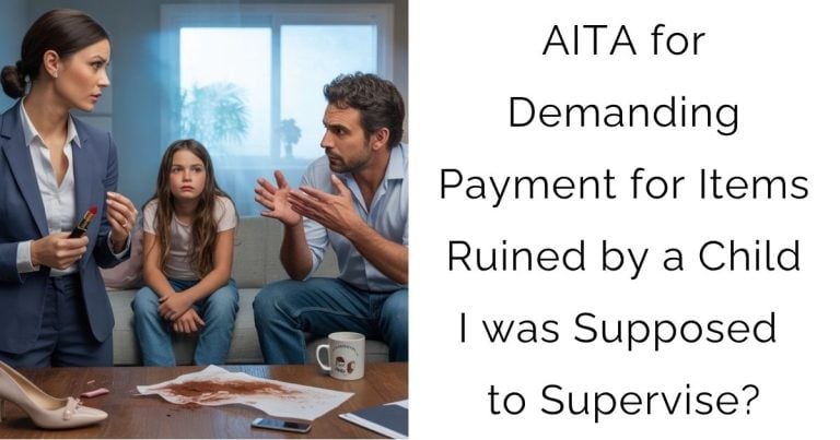 AITA for Demanding Payment for Items Ruined by a Child I was Supposed to Supervise?