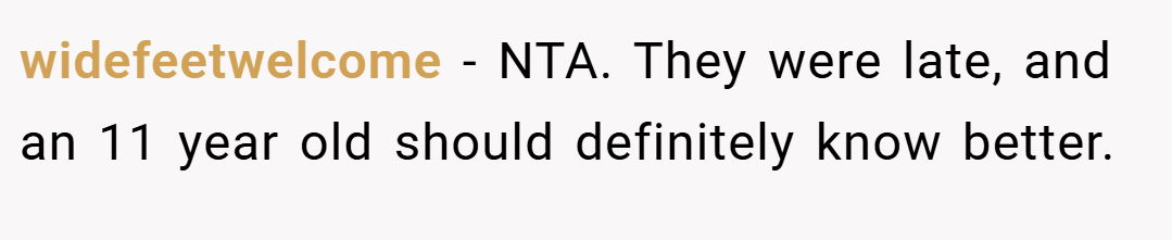 widefeetwelcome − NTA. They were late, and an 11 year old should definitely know better.