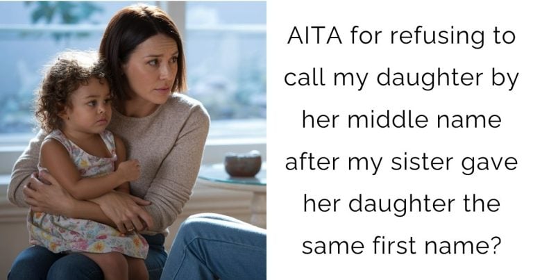 AITA for refusing to call my daughter by her middle name after my sister gave her daughter the same first name?
