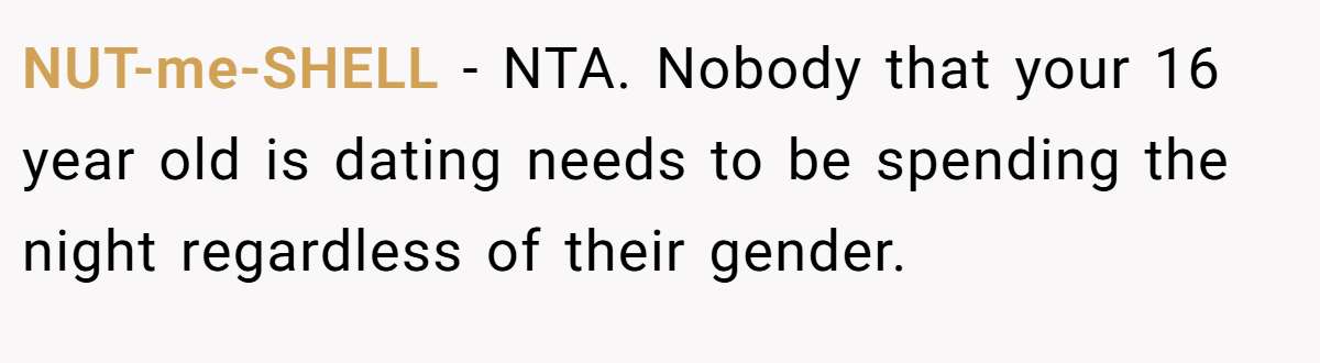 NUT-me-SHELL − NTA. Nobody that your 16 year old is dating needs to be spending the night regardless of their gender.