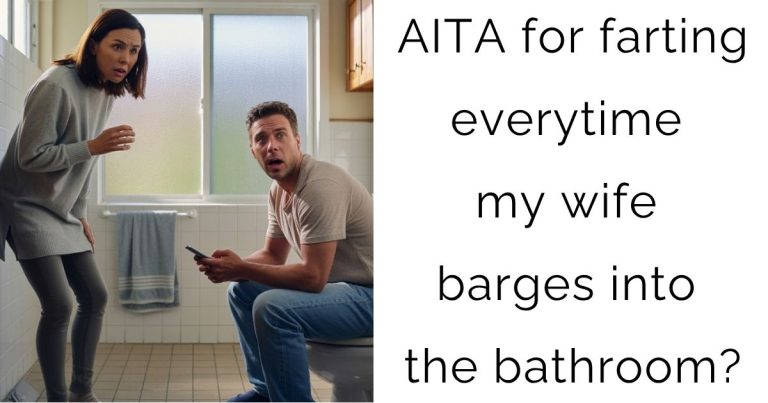 AITA for farting everytime my wife barges into the bathroom?