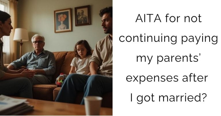 AITA for not continuing paying my parents’ expenses after I got married?