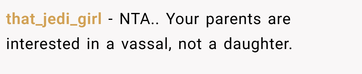 that_jedi_girl − NTA.. Your parents are interested in a vassal, not a daughter.