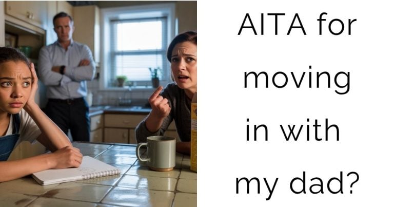 AITA for moving in with my dad?