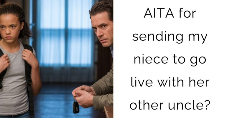 AITA for sending my niece to go live with her other uncle?
