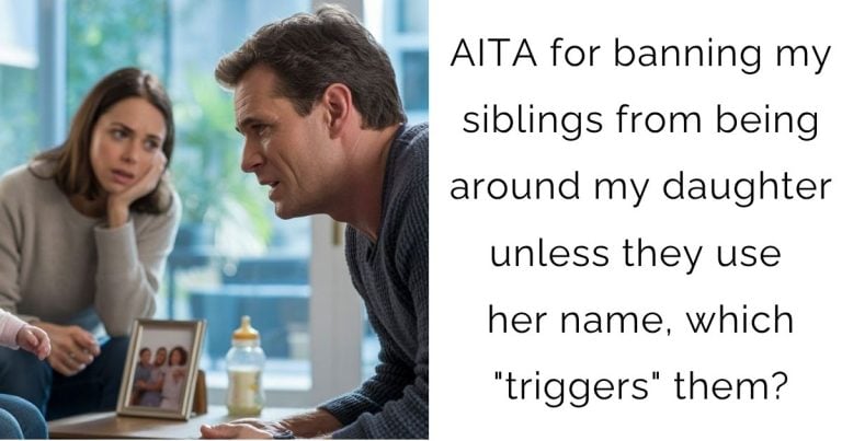 AITA for banning my siblings from being around my daughter unless they use her name, which “triggers” them?