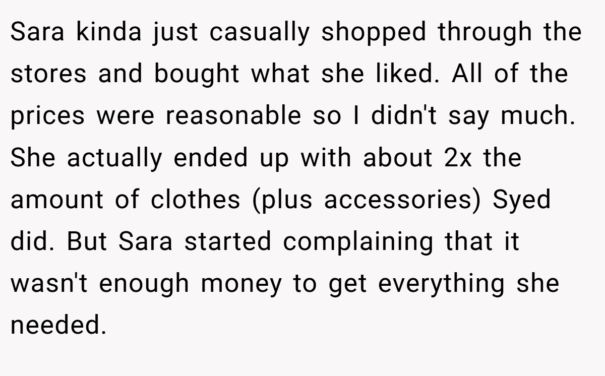 Sara kinda just casually shopped through the stores and bought what she liked. All of the prices were reasonable so I didn't say much. She actually ended up with about 2x the amount of clothes (plus accessories) Syed did. But Sara started complaining that it wasn't enough money to get everything she needed.