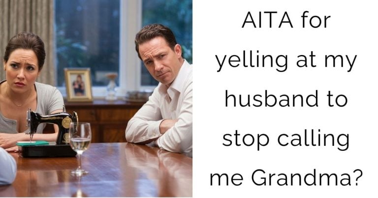 AITA for yelling at my husband to stop calling me Grandma?