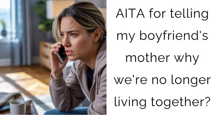 AITA for telling my boyfriend’s mother why we’re no longer living together?