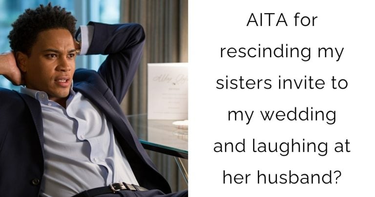 AITA for rescinding my sisters invite to my wedding and laughing at her husband?
