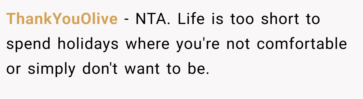 ThankYouOlive − NTA. Life is too short to spend holidays where you're not comfortable or simply don't want to be.