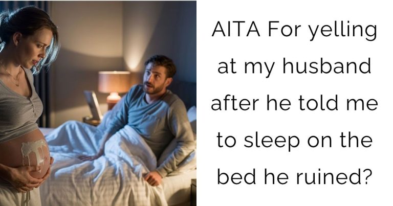 AITA For yelling at my husband after he told me to sleep on the bed he ruined?