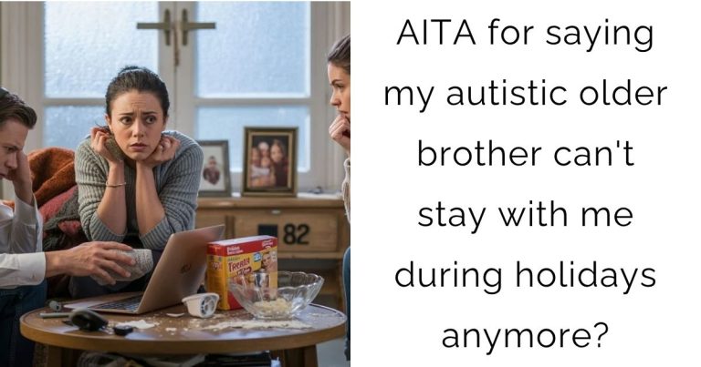 AITA for saying my autistic older brother can’t stay with me during holidays anymore?