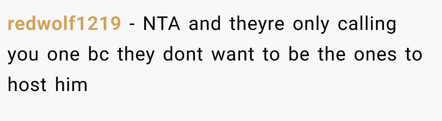redwolf1219 − NTA and theyre only calling you one bc they dont want to be the ones to host him
