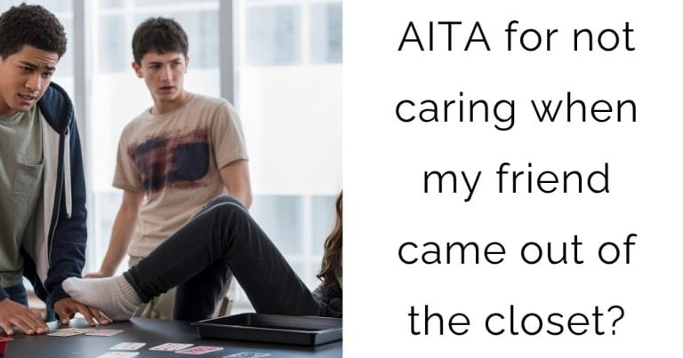 AITA for not caring when my friend came out of the closet?