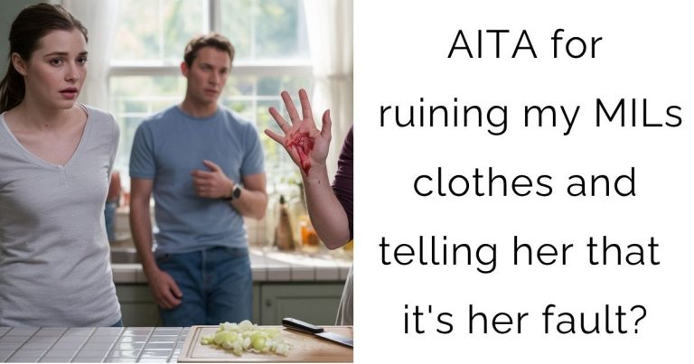 AITA for ruining my MILs clothes and telling her that it’s her fault?