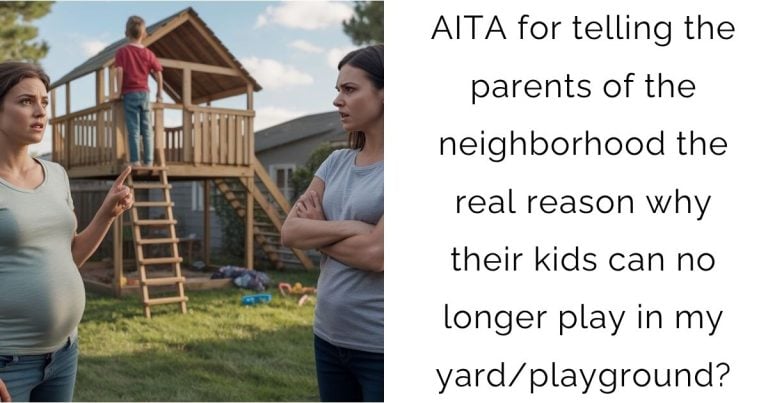 AITA for telling the parents of the neighborhood the real reason why their kids can no longer play in my yard/playground?