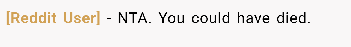 [Reddit User] − NTA. You could have died.
