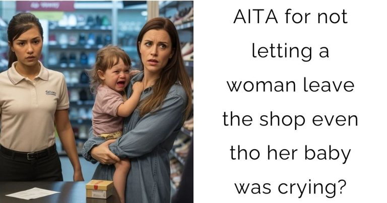 AITA for not letting a woman leave the shop even tho her baby was crying?