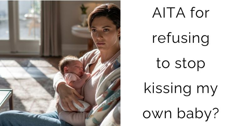 AITA for refusing to stop kissing my own baby?