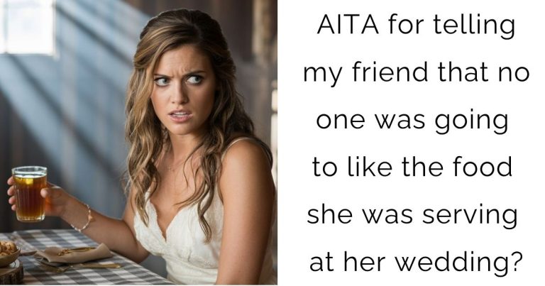 AITA for telling my friend that no one was going to like the food she was serving at her wedding?