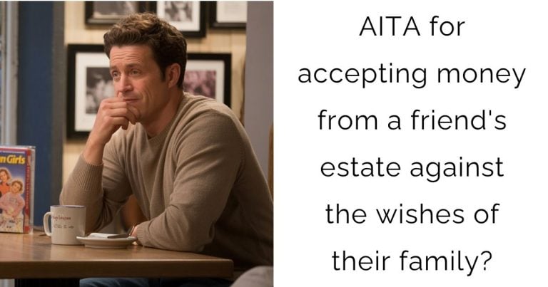 AITA for accepting money from a friend’s estate against the wishes of their family?