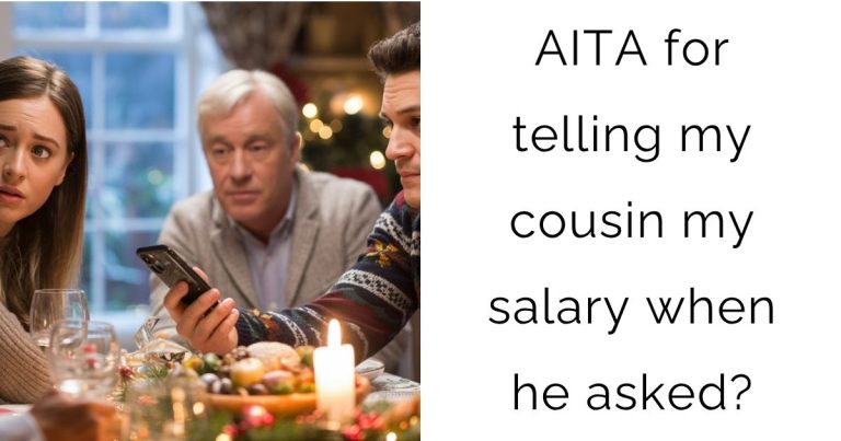 AITA for telling my cousin my salary when he asked?