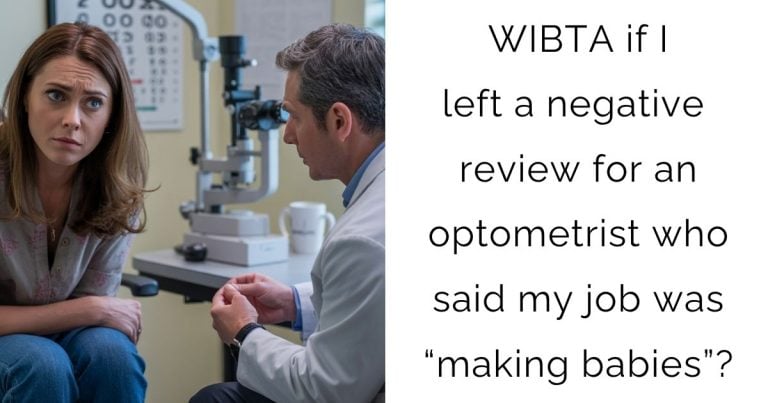 WIBTA if I left a negative review for an optometrist who said my job was “making babies”?