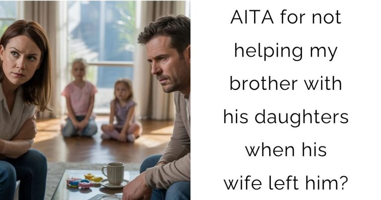 AITA for not helping my brother with his daughters when his wife left him?