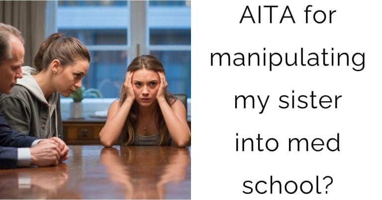 AITA for manipulating my sister into med school?