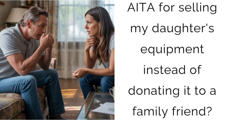 AITA for selling my daughter’s equipment instead of donating it to a family friend?