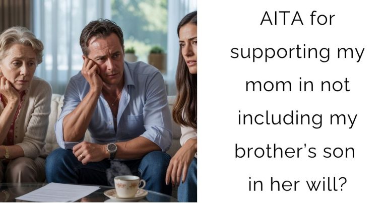 AITA for supporting my mom in not including my brother’s son in her will?