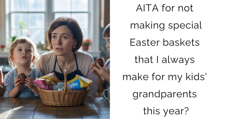 AITA for not making special Easter baskets that I always make for my kids’ grandparents this year?