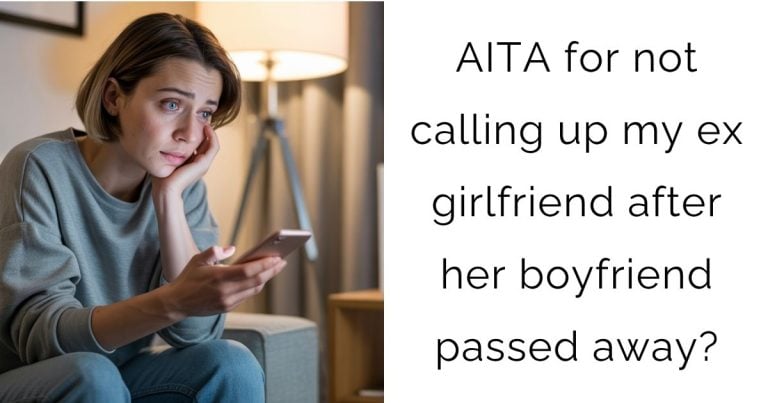 AITA for not calling up my ex girlfriend after her boyfriend passed away?