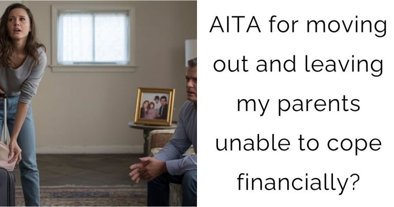 AITA for moving out and leaving my parents unable to cope financially?