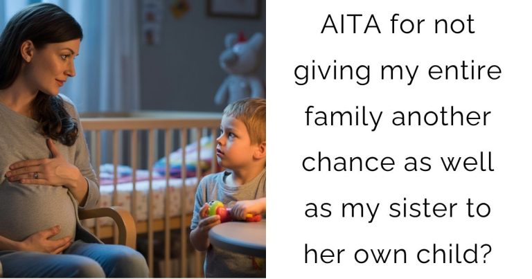 AITA for not giving my entire family another chance as well as my sister to her own child?
