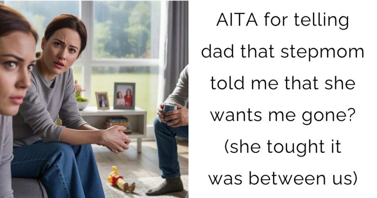 AITA for telling dad that stepmom told me that she wants me gone?(she tought it was between us)
