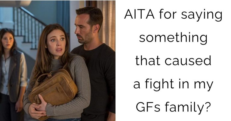 AITA for saying something that caused a fight in my girlfriends family?