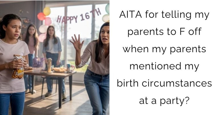 AITA for telling my parents to F off when my parents mentioned my birth circumstances at a party?