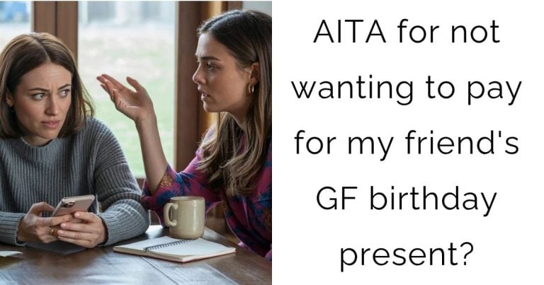AITA for not wanting to pay for my friend’s girlfriend birthday present?