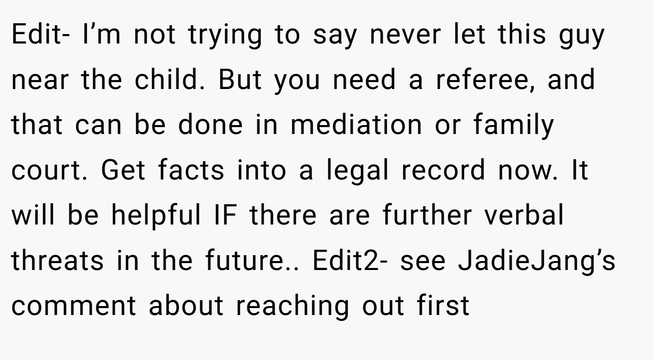 Edit- I’m not trying to say never let this guy near the child. But you need a referee, and that can be done in mediation or family court. Get facts into a legal record now. It will be helpful IF there are further verbal threats in the future.. Edit2- see JadieJang’s comment about reaching out first