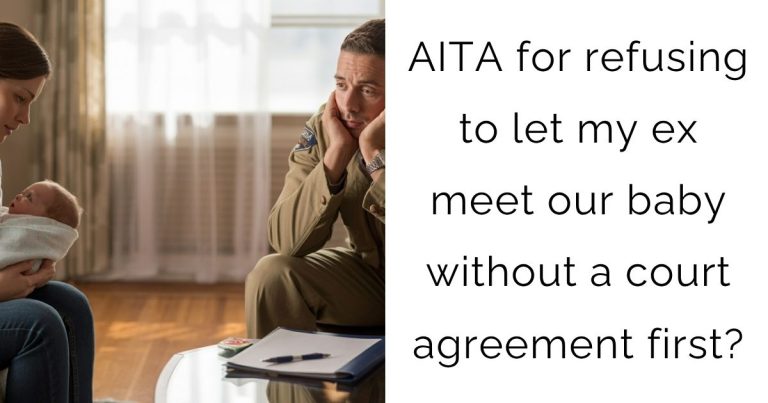 AITA for refusing to let my ex meet our baby without a court agreement first?