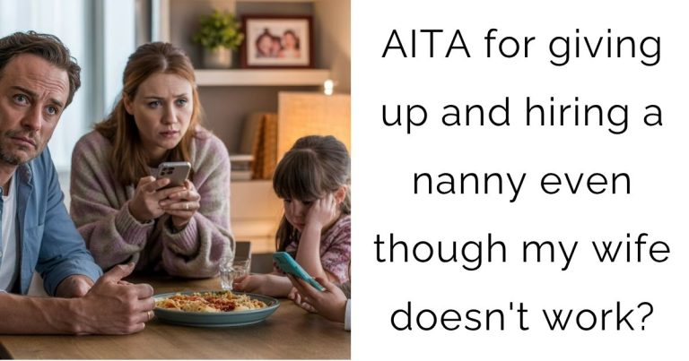 AITA for giving up and hiring a nanny even though my wife doesn’t work?