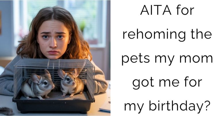 AITA for rehoming the pets my mom got me for my birthday?
