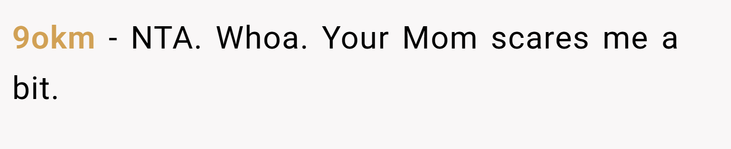 9okm − NTA. Whoa. Your Mom scares me a bit.